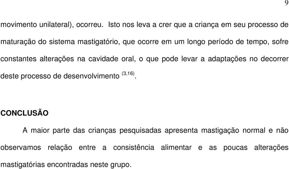 de tempo, sofre constantes alterações na cavidade oral, o que pode levar a adaptações no decorrer deste processo de