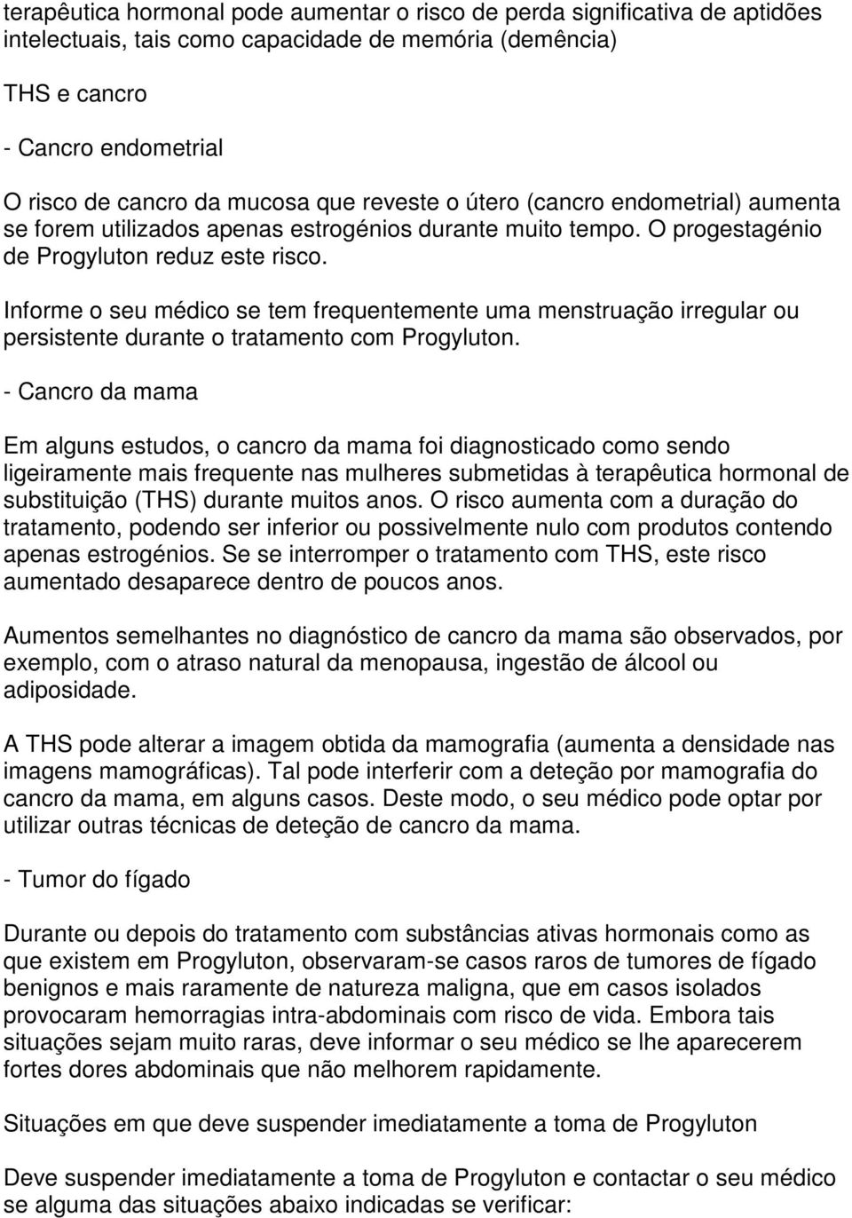 Informe o seu médico se tem frequentemente uma menstruação irregular ou persistente durante o tratamento com Progyluton.