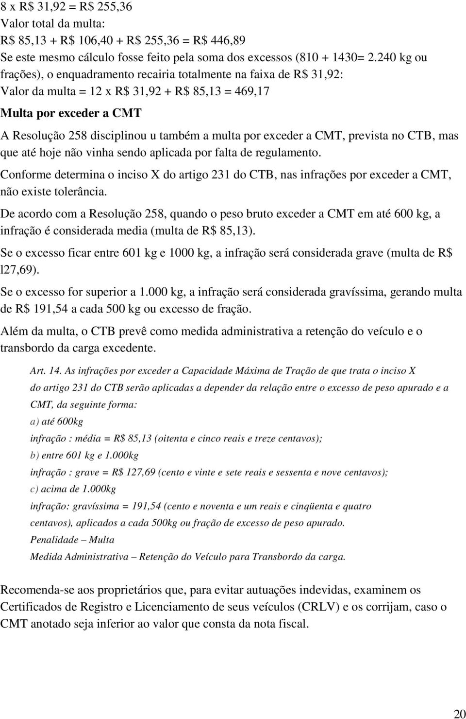 por exceder a CMT, prevista no CTB, mas que até hoje não vinha sendo aplicada por falta de regulamento.