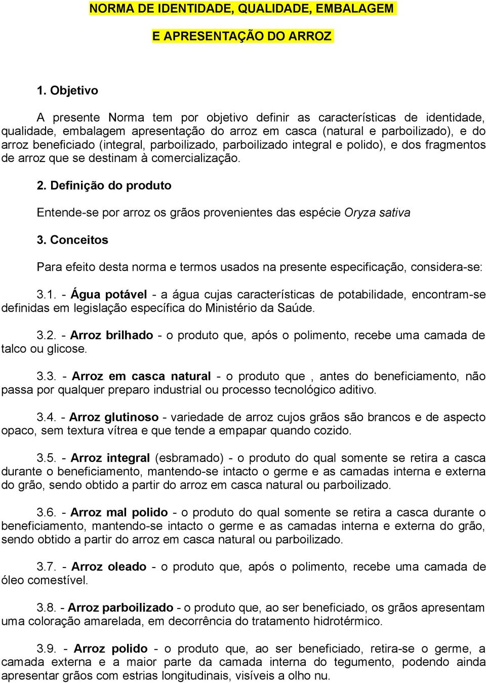 parboilizado, parboilizado integral e polido), e dos fragmentos de arroz que se destinam à comercialização. 2.