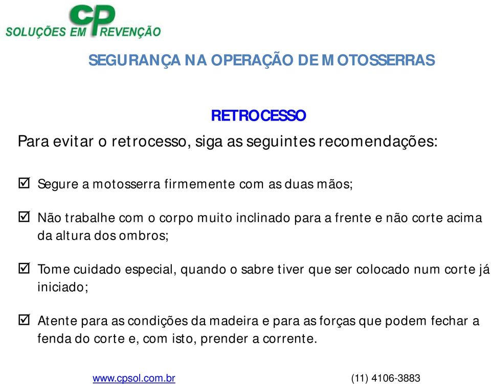 ombros; Tome cuidado especial, quando o sabre tiver que ser colocado num corte já iniciado; Atente para