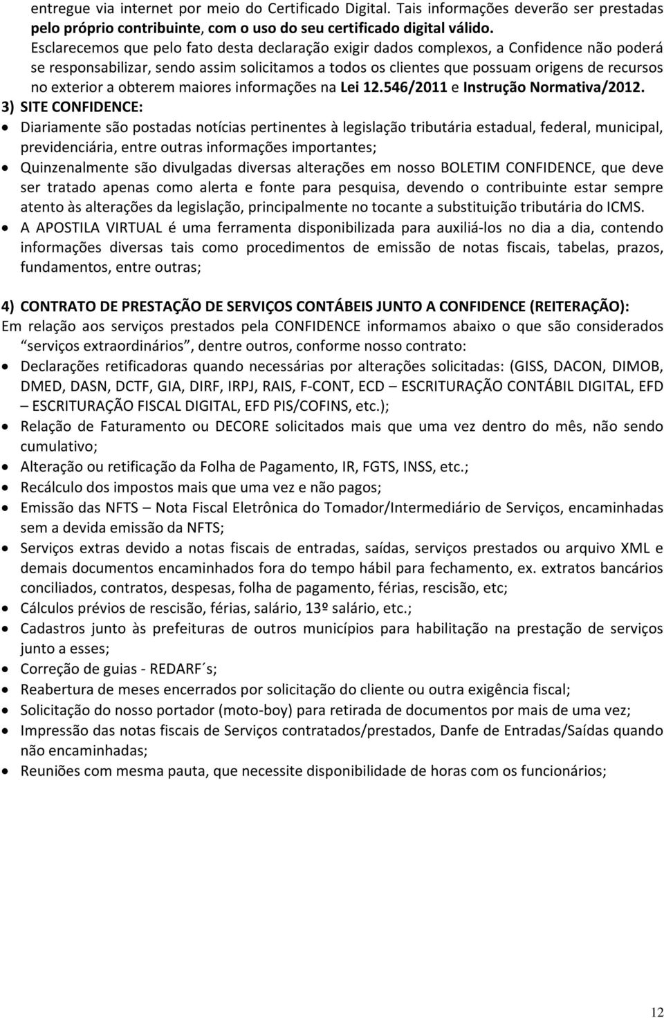 a obterem maiores informações na Lei 12.546/2011 e Instrução Normativa/2012.