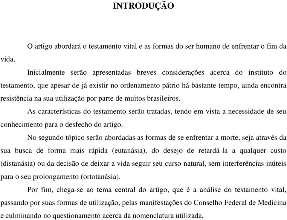 por parte de muitos brasileiros. As características do testamento serão tratadas, tendo em vista a necessidade de seu conhecimento para o desfecho do artigo.