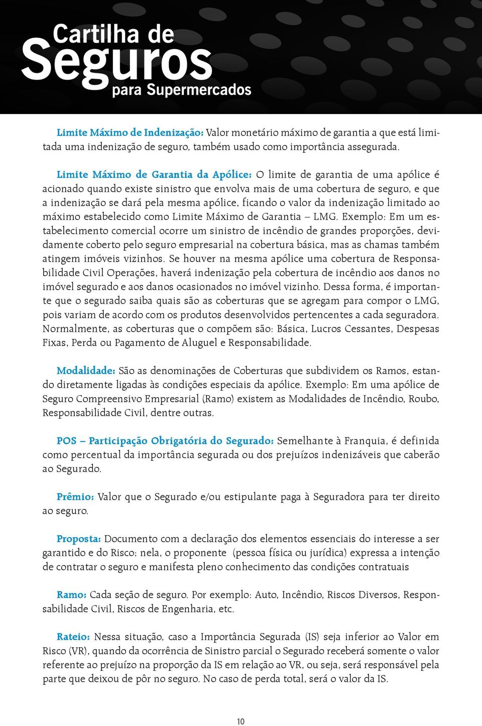 apólice, ficando o valor da indenização limitado ao máximo estabelecido como Limite Máximo de Garantia LMG.