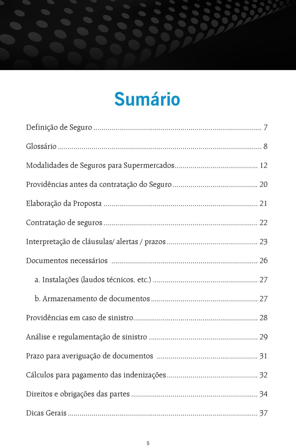 Instalações (laudos técnicos, etc.)... 27 b. Armazenamento de documentos... 27 Providências em caso de sinistro.