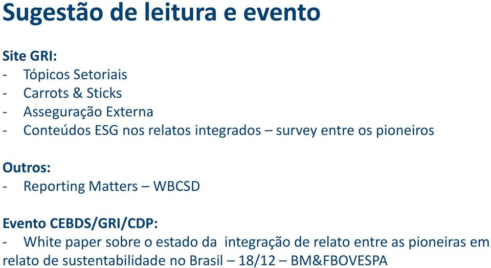 Outros: - Reporting Matters WBCSD Evento CEBDS/GRI/CDP: - White paper sobre o estado da