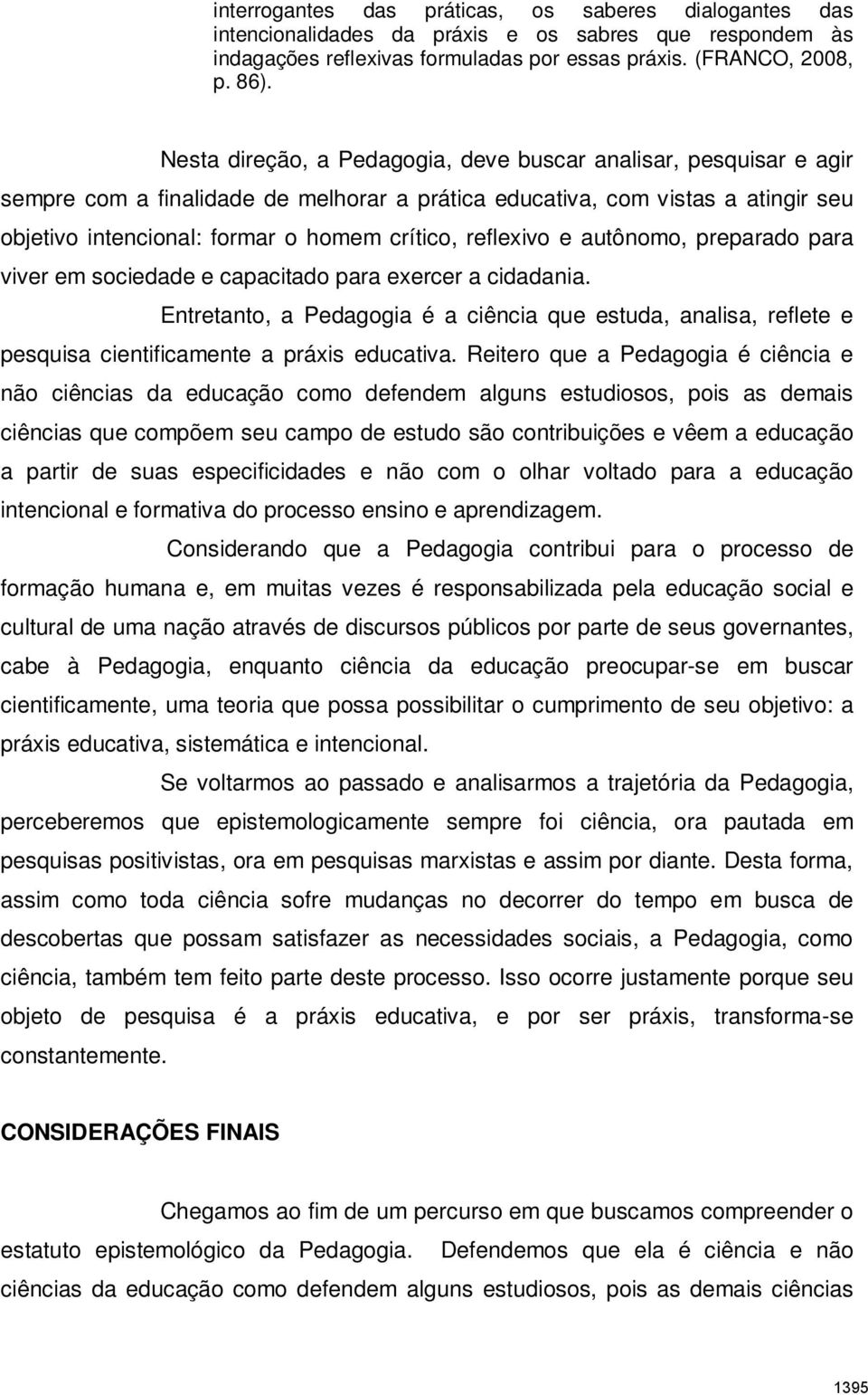 reflexivo e autônomo, preparado para viver em sociedade e capacitado para exercer a cidadania.