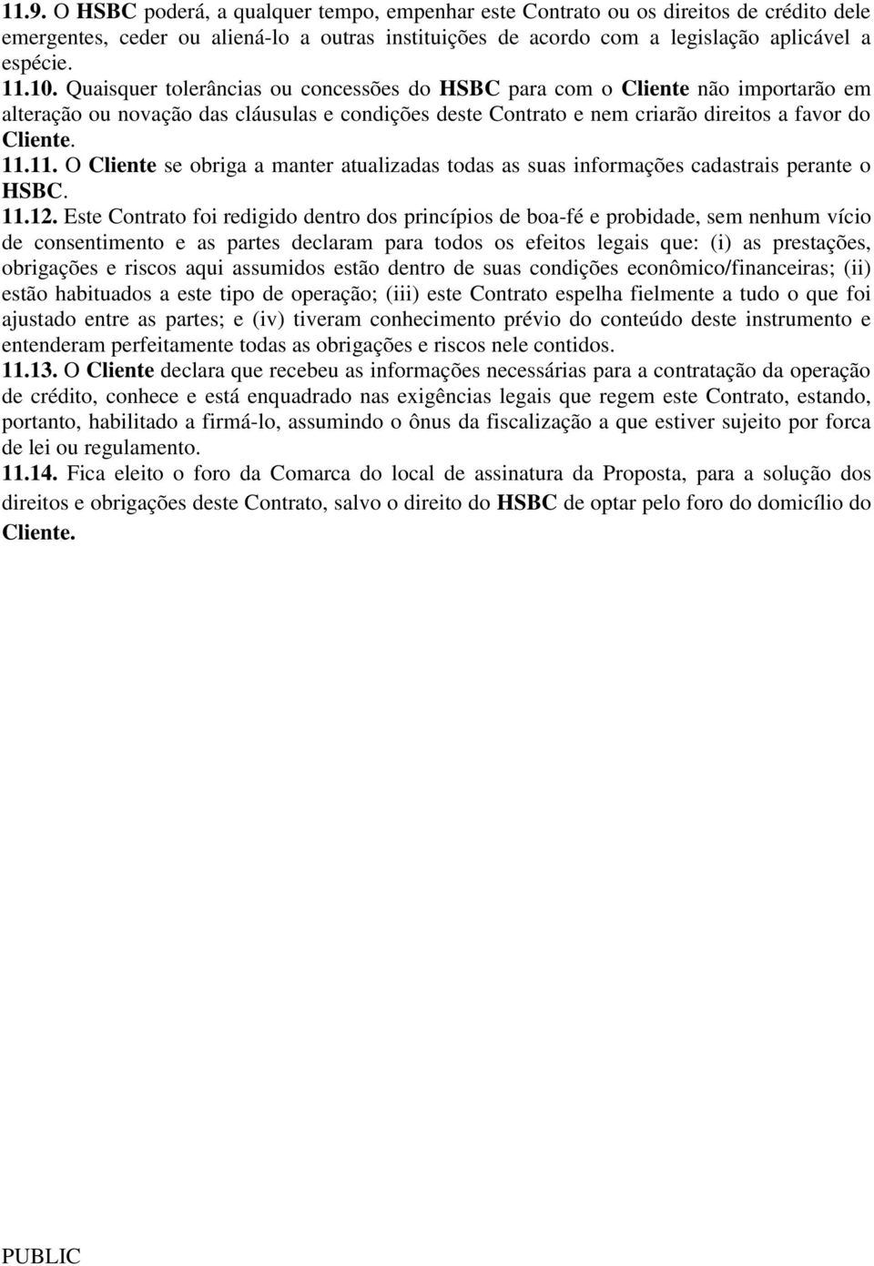 11. O Cliente se obriga a manter atualizadas todas as suas informações cadastrais perante o HSBC. 11.12.