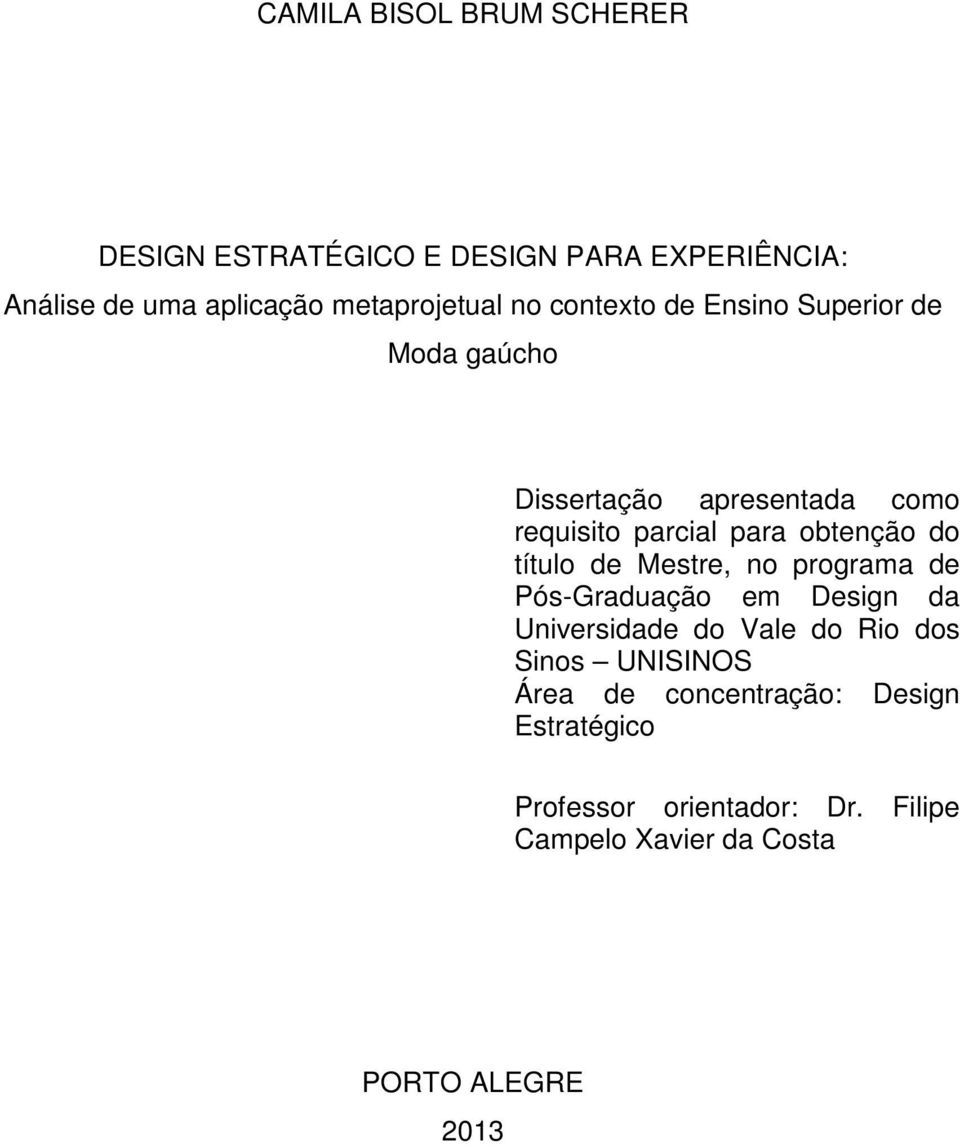 título de Mestre, no programa de Pós-Graduação em Design da Universidade do Vale do Rio dos Sinos UNISINOS