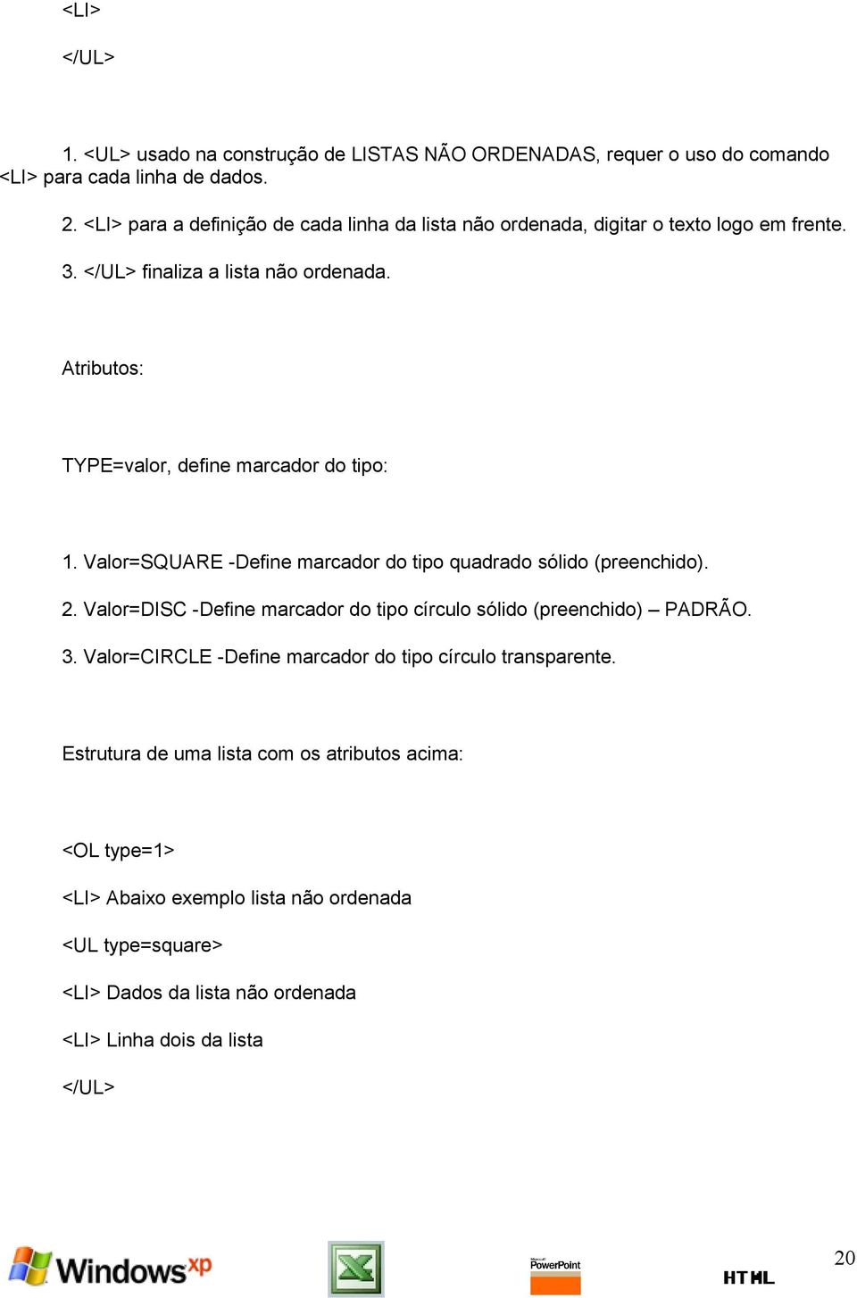 Atributos: TYPE=valor, define marcador do tipo: 1. Valor=SQUARE -Define marcador do tipo quadrado sólido (preenchido). 2.