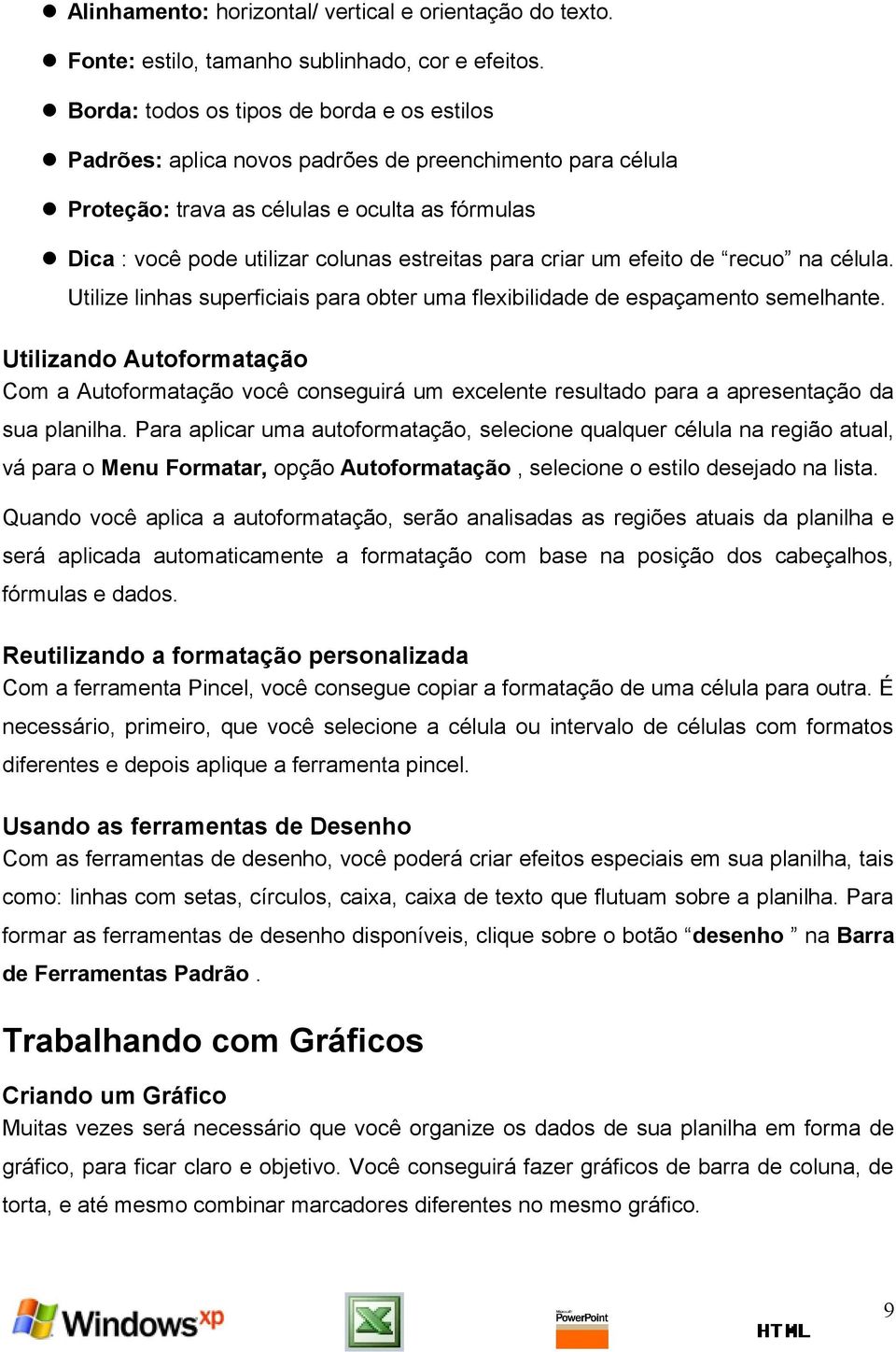 criar um efeito de recuo na célula. Utilize linhas superficiais para obter uma flexibilidade de espaçamento semelhante.