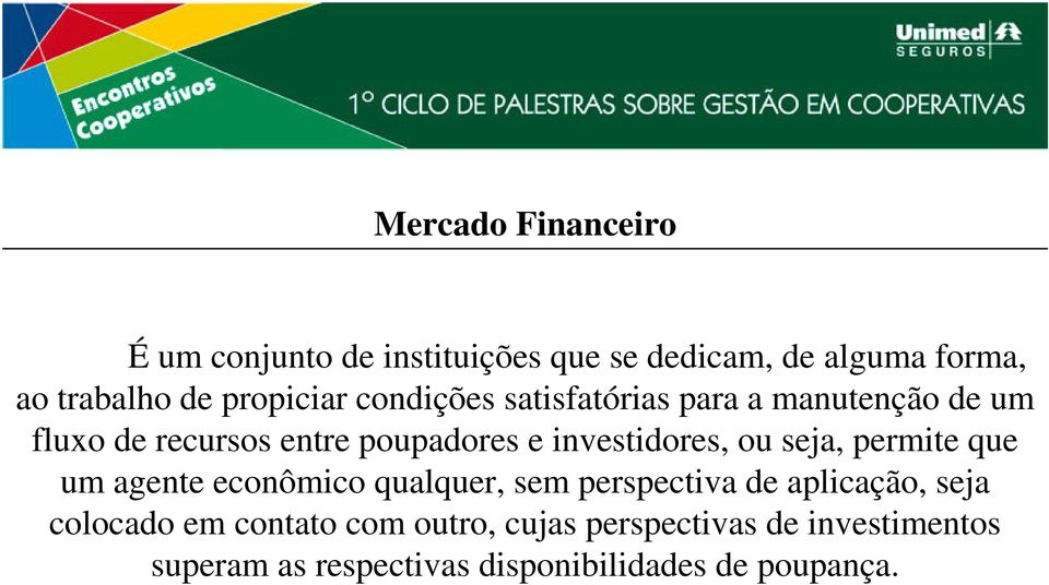 investidores, ou seja, permite que um agente econômico qualquer, sem perspectiva de aplicação, seja