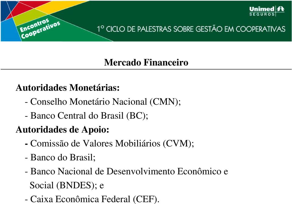 de Valores Mobiliários (CVM); - Banco do Brasil; - Banco Nacional de