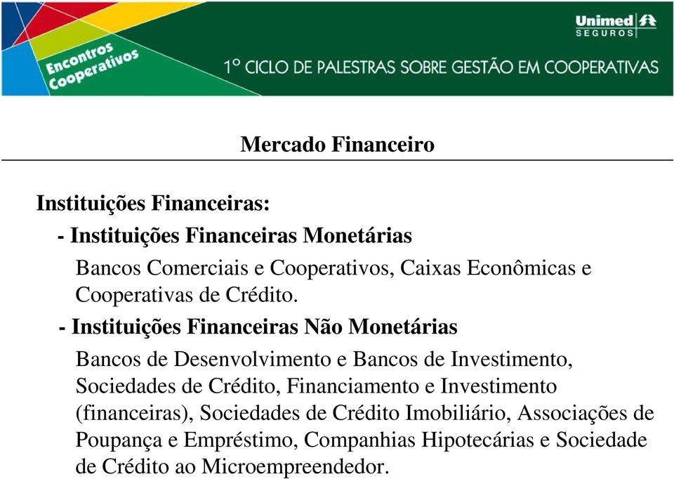 - Instituições Financeiras Não Monetárias Bancos de Desenvolvimento e Bancos de Investimento, Sociedades de