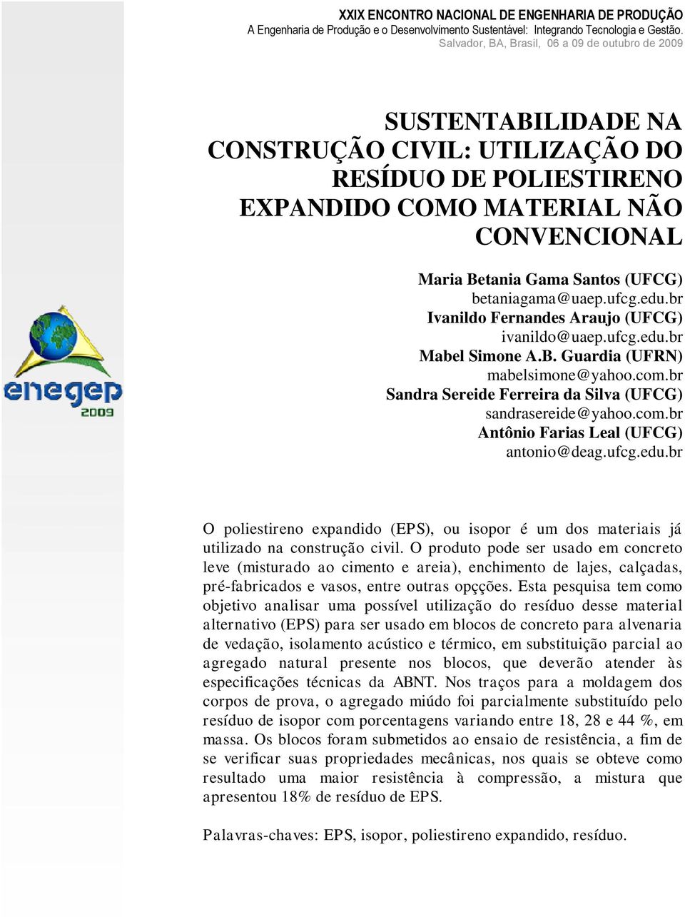 br Ivanildo Fernandes Araujo (UFCG) ivanildo@uaep.ufcg.edu.br Mabel Simone A.B. Guardia (UFRN) mabelsimone@yahoo.com.br Sandra Sereide Ferreira da Silva (UFCG) sandrasereide@yahoo.com.br Antônio Farias Leal (UFCG) antonio@deag.