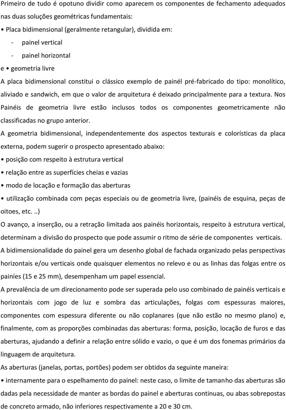 deixado principalmente para a textura. Nos Painéis de geometria livre estão inclusos todos os componentes geometricamente não classificadas no grupo anterior.