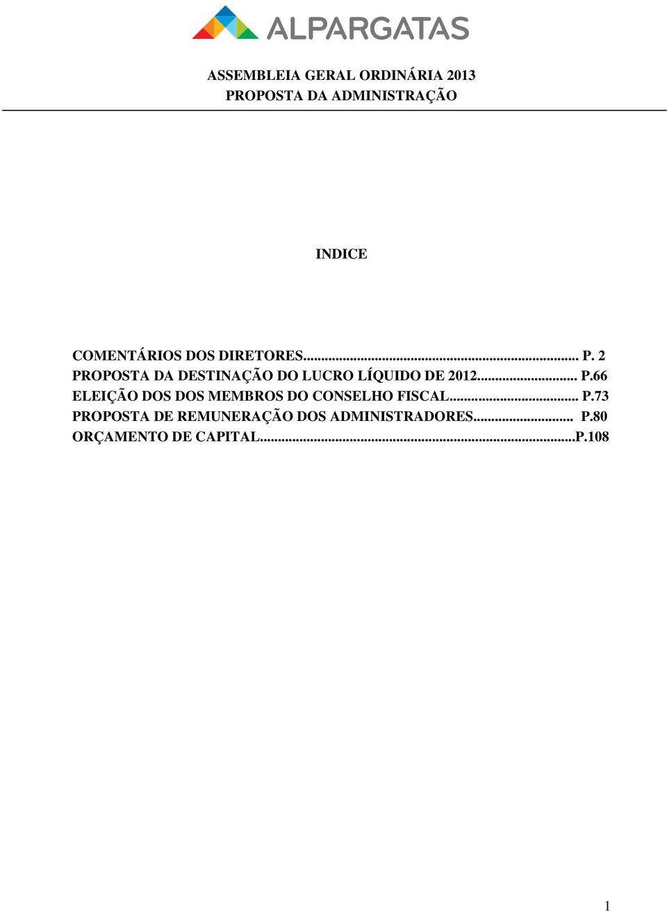 .. P.73 PROPOSTA DE REMUNERAÇÃO DOS ADMINISTRADORES... P.80 ORÇAMENTO DE CAPITAL.