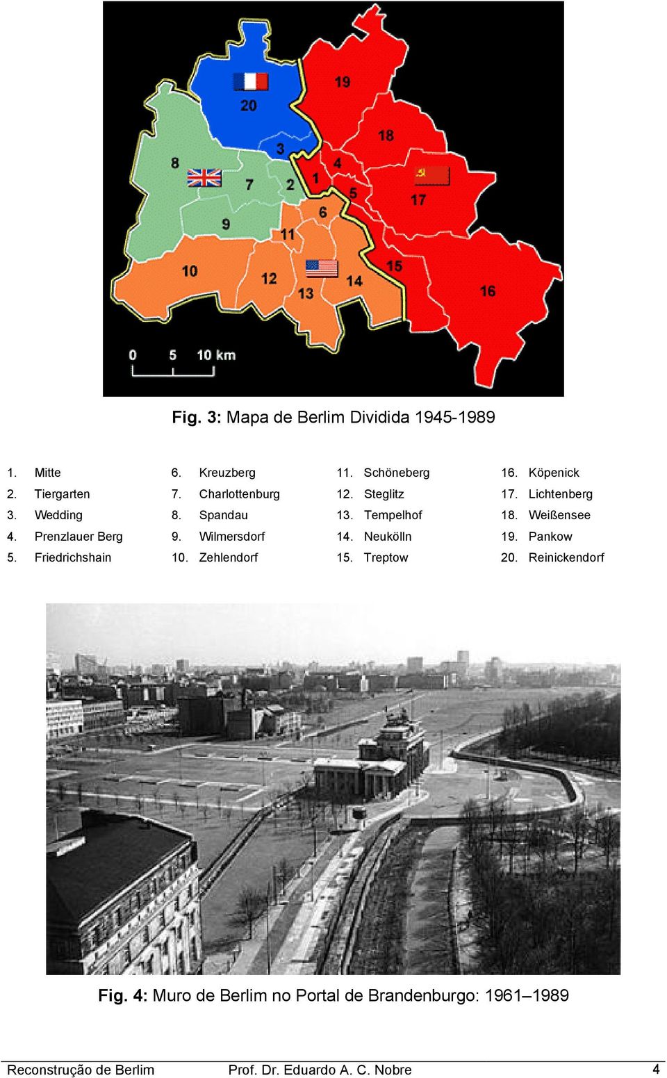 Prenzlauer Berg 9. Wilmersdorf 14. Neukölln 19. Pankow 5. Friedrichshain 10. Zehlendorf 15. Treptow 20.