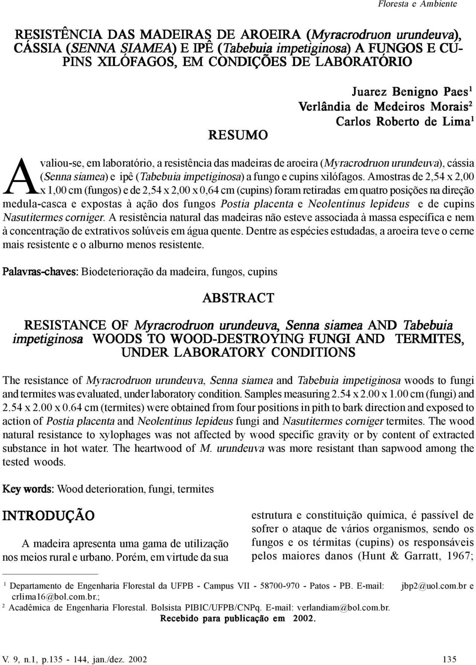 e ipê (Tabebuia impetiginosa) a fungo e cupins xilófagos.