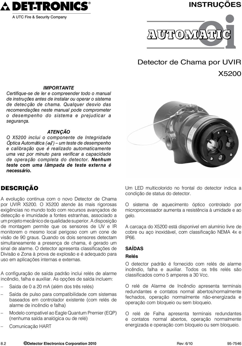 ATENÇÃO O X5200 inclui o componente de Integridade Óptica Automática (oi ) um teste de desempenho e calibração que é realizado automaticamente uma vez por minuto para verificar a capacidade de