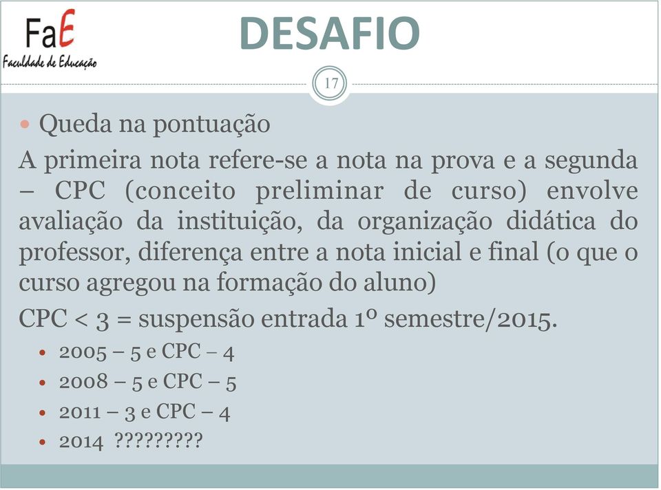 diferença entre a nota inicial e final (o que o curso agregou na formação do aluno) CPC < 3 =