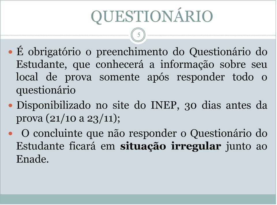 questionário Disponibilizado no site do INEP, 30 dias antes da prova (21/10 a 23/11);