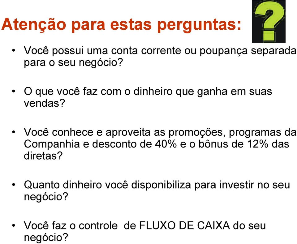 Você conhece e aproveita as promoções, programas da Companhia e desconto de 40% e o bônus de 12%