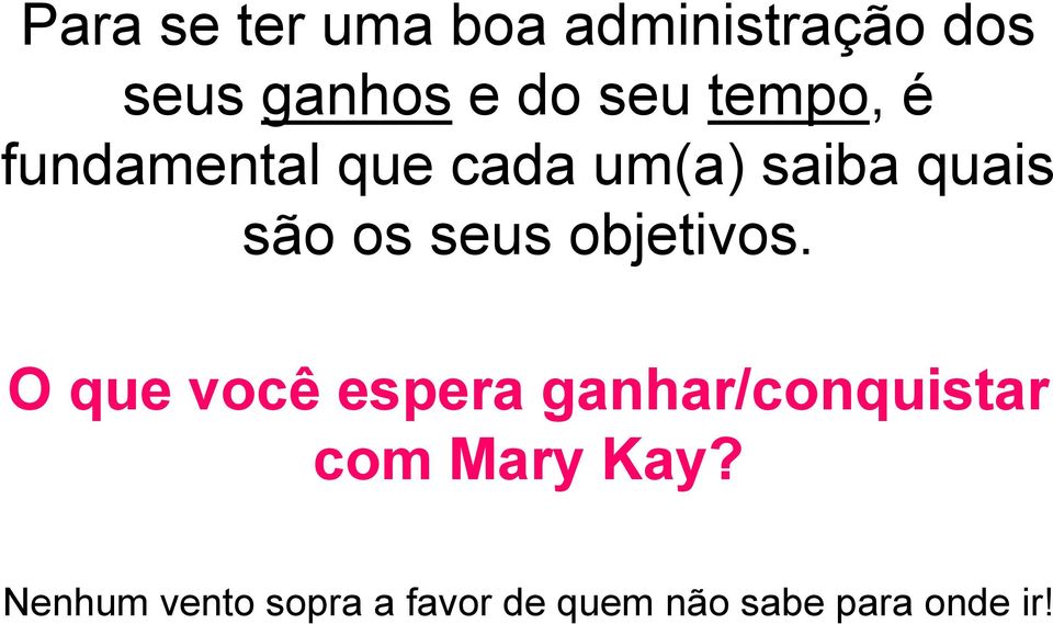 objetivos. O que você espera ganhar/conquistar com Mary Kay?