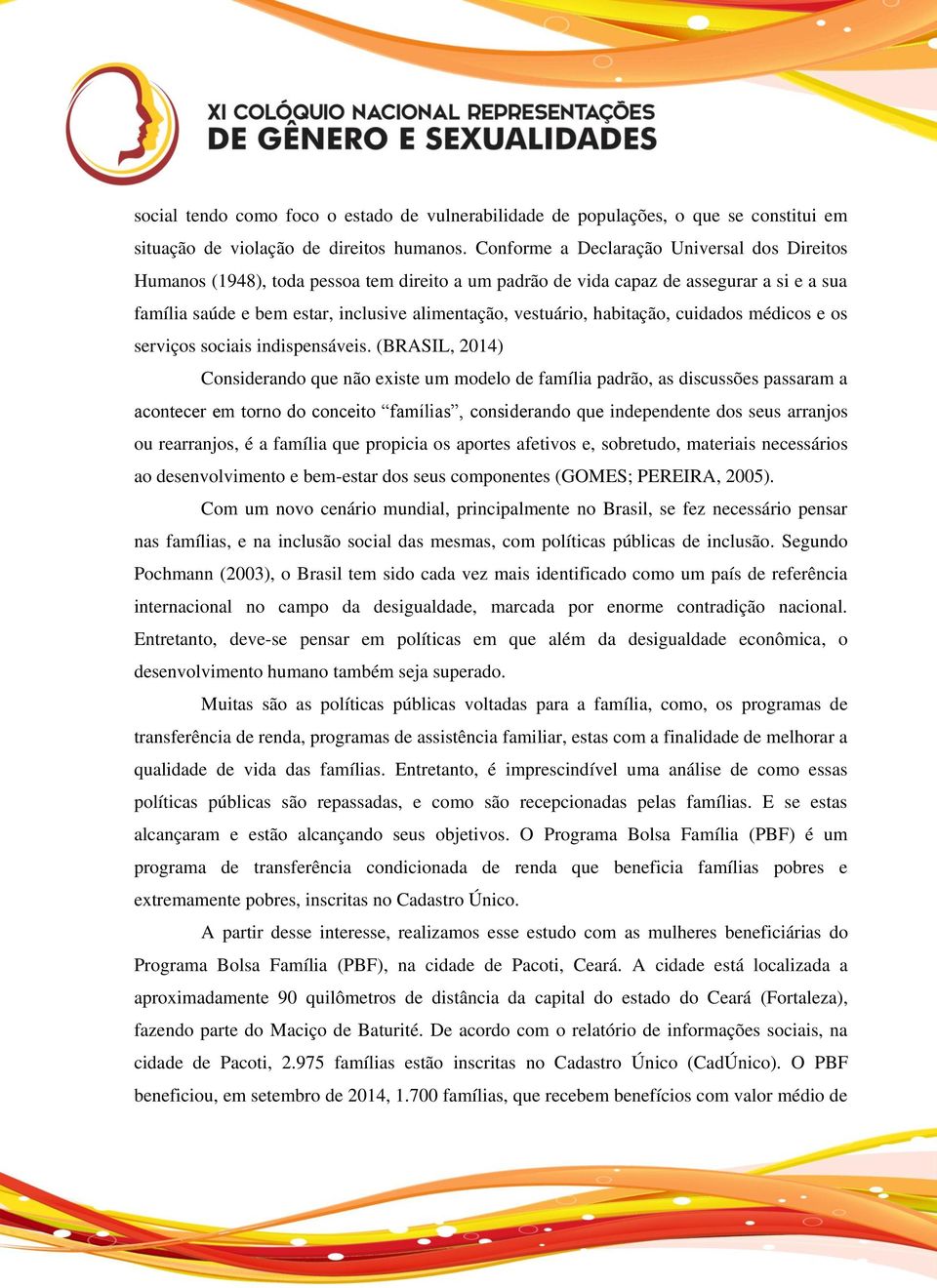 habitação, cuidados médicos e os serviços sociais indispensáveis.