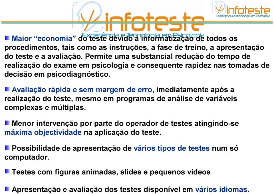 Avaliação rápida e sem margem de erro, imediatamente após a realização do teste, mesmo em programas de análise de variáveis complexas e múltiplas.