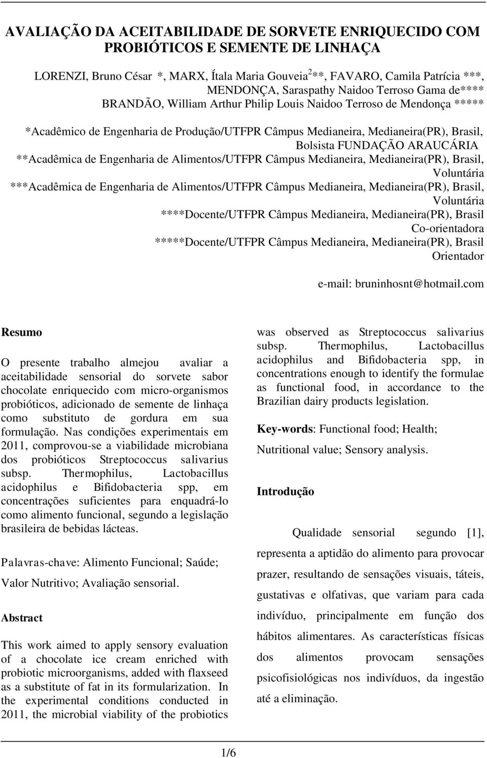 FUNDAÇÃO ARAUCÁRIA **Acadêmica de Engenharia de Alimentos/UTFPR Câmpus Medianeira, Medianeira(PR), Brasil, Voluntária ***Acadêmica de Engenharia de Alimentos/UTFPR Câmpus Medianeira, Medianeira(PR),