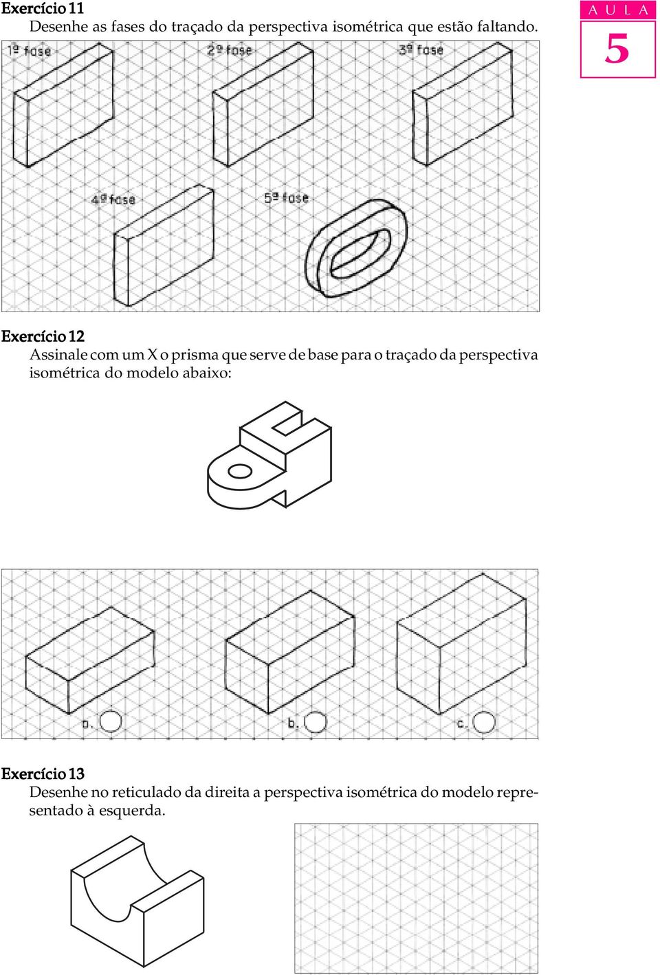 Exercício 12 Assinale com um X o prisma que serve de base para o traçado da