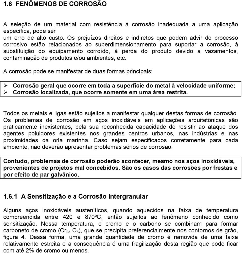 devido a vazamentos, contaminação de produtos e/ou ambientes, etc.