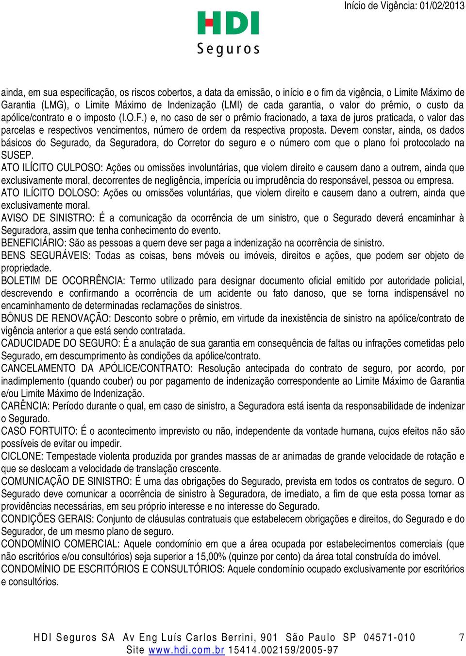 ) e, no caso de ser o prêmio fracionado, a taxa de juros praticada, o valor das parcelas e respectivos vencimentos, número de ordem da respectiva proposta.