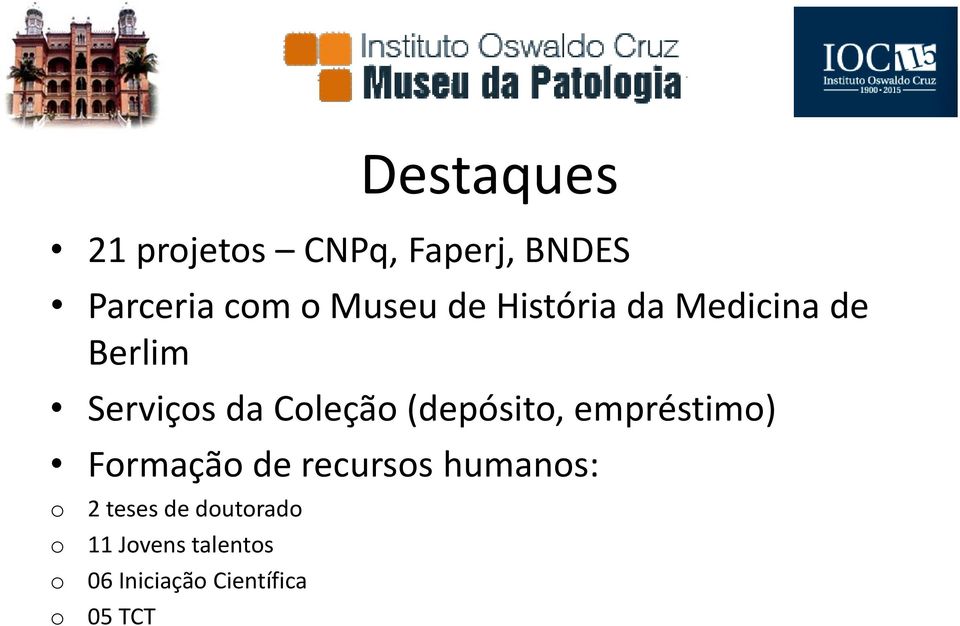 (depósito, empréstimo) Formação de recursos humanos: o o o o