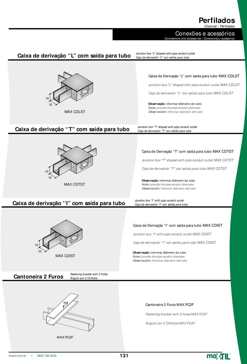 Observación: Informar diámetro del tubo Caixa de derivação T com saída para tubo Junction box "T" shaped with pipe conduit outlet Caja de derivación ''T'' con salida para tubo Caixa de Derivação T