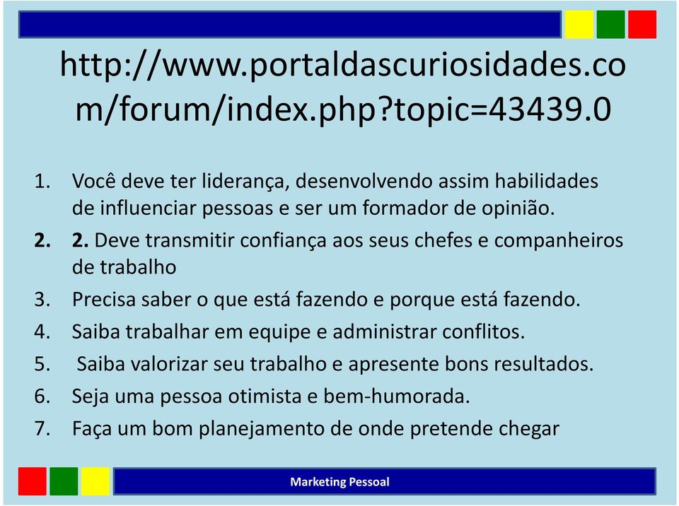 2.Deve transmitir confiança aos seus chefes e companheiros de trabalho 3. Precisa saber o que está fazendo e porque está fazendo.