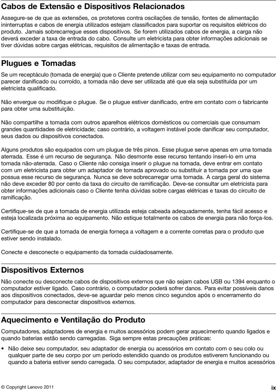 Consulte um eletricista para obter informações adicionais se tiver dúvidas sobre cargas elétricas, requisitos de alimentação e taxas de entrada.