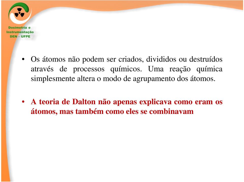 Uma reação química simplesmente altera o modo de agrupamento