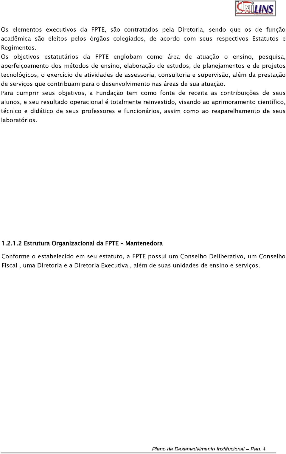 exercício de atividades de assessoria, consultoria e supervisão, além da prestação de serviços que contribuam para o desenvolvimento nas áreas de sua atuação.