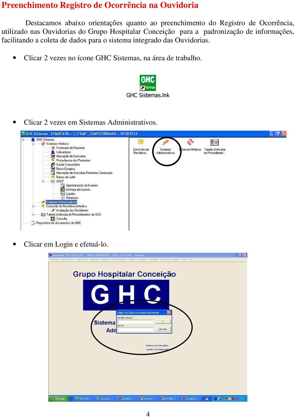 informações, facilitando a coleta de dados para o sistema integrado das Ouvidorias.