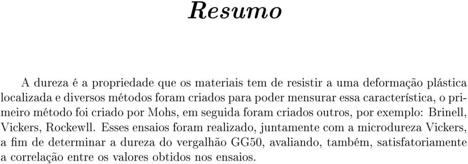 outros, por exemplo: Brinell, Vickers, Rockewll.