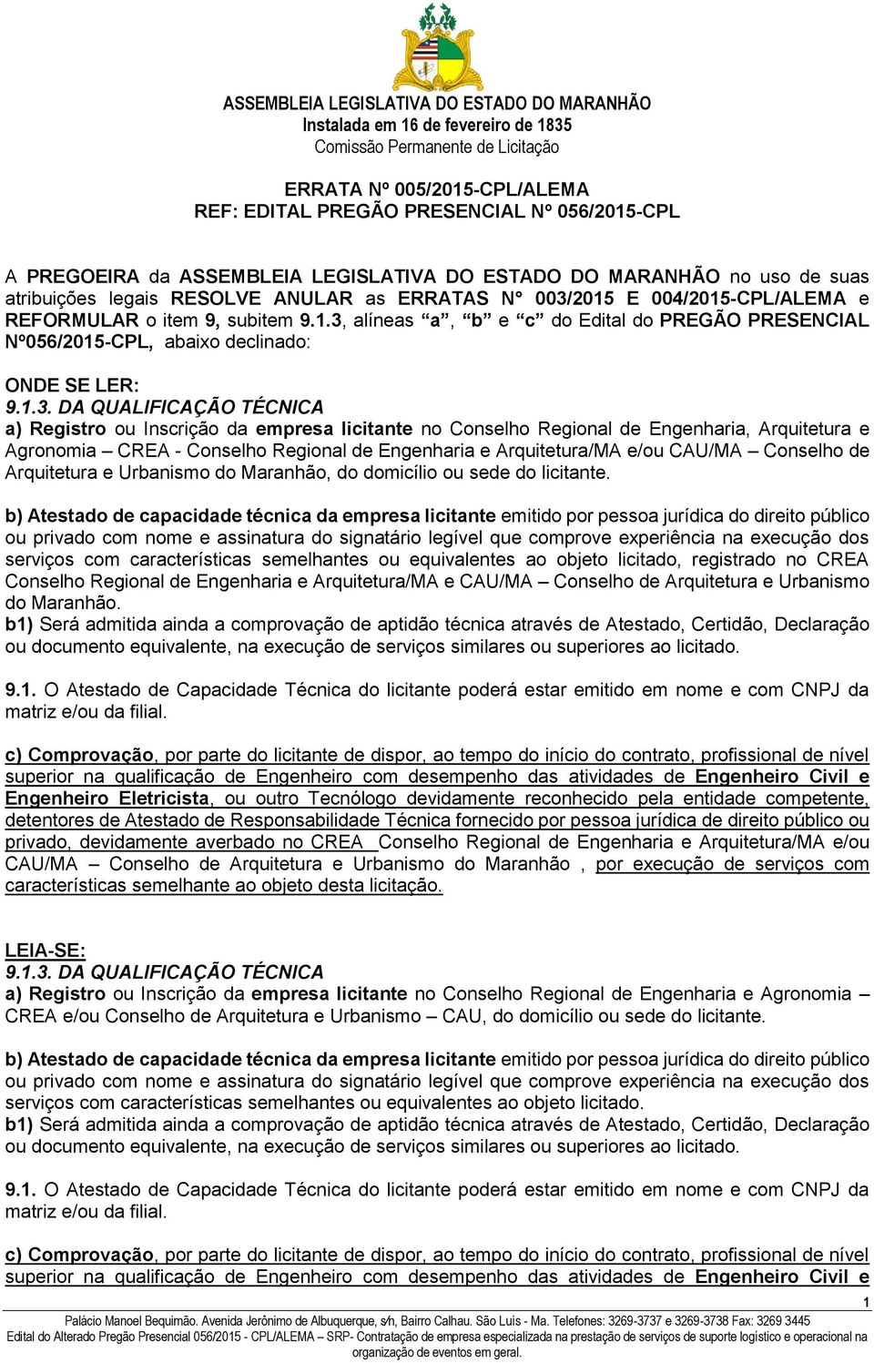 Registro ou Inscrição da empresa licitante no Conselho Regional de Engenharia, Arquitetura e Agronomia CREA - Conselho Regional de Engenharia e Arquitetura/MA e/ou CAU/MA Conselho de Arquitetura e