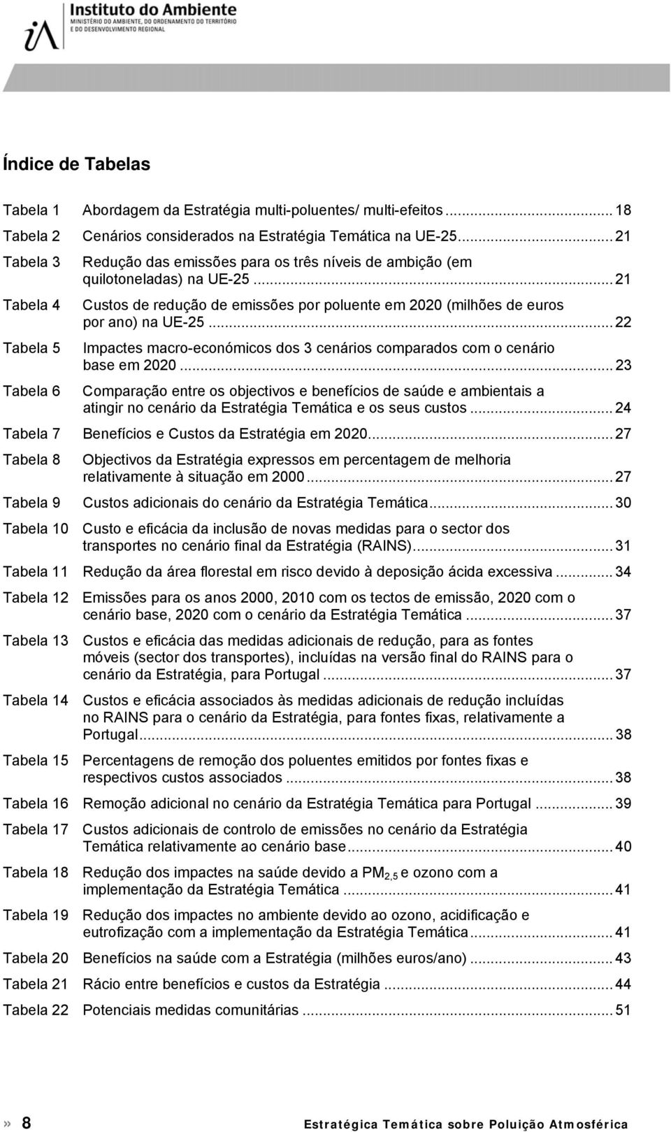 .. 22 Tabela 5 Impactes macro-económicos dos 3 cenários comparados com o cenário base em 2020.