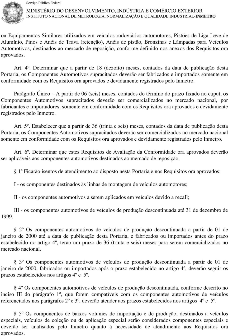 reposição, conforme definido nos anexos dos Requisitos ora aprovados. Art. 4º.