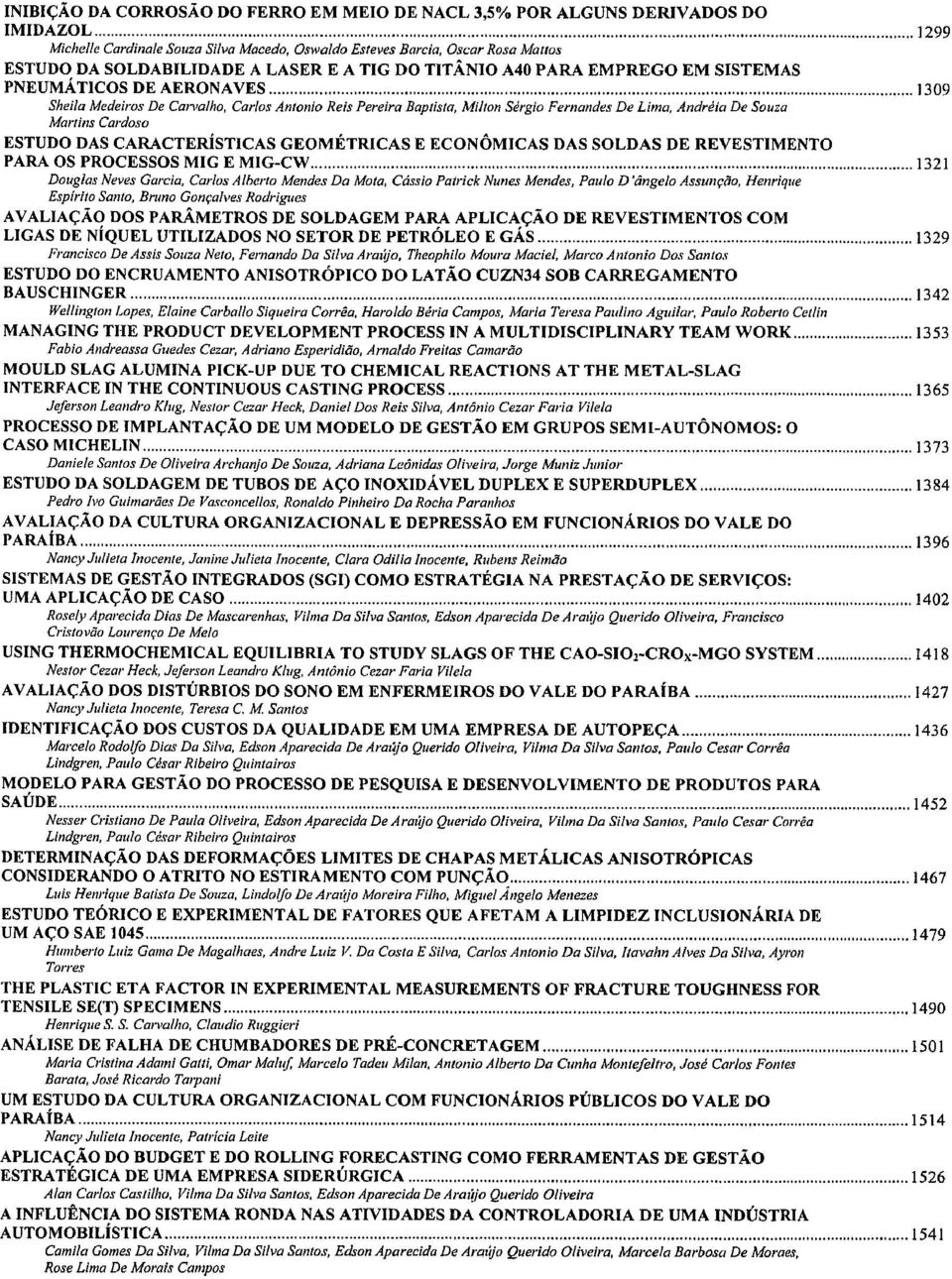 Martins Cardoso ESTUDO DAS CARACTERÍSTICAS GEOMÉTRICAS E ECONÓMICAS DAS SOLDAS DE REVESTIMENTO PARA OS PROCESSOS MIG E M1G-CVV 1321 Douglas Neves Garcia, Carlos Alberto Mendes Da Mota, Cássio Palrick