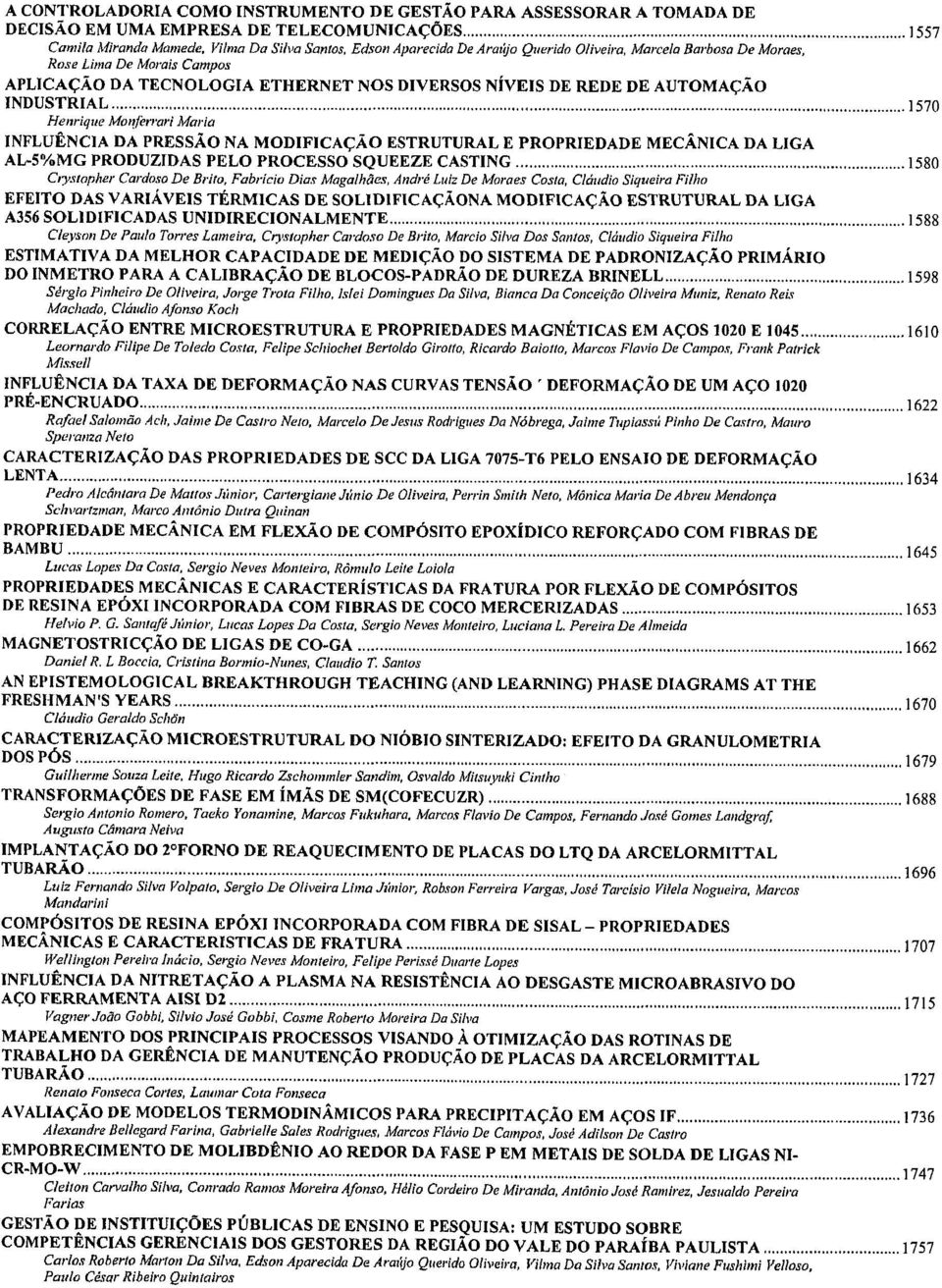 PRESSÃO NA MODIFICAÇÃO ESTRUTURAL E PROPRIEDADE MECÂNICA DA LIGA AL-5%MG PRODUZIDAS PELO PROCESSO SQUEEZE CASTING 1580 Crysiapher CardosoDe Brim, Fabrício Dias Magalhães, AndréLuiz De Moraes Costa,