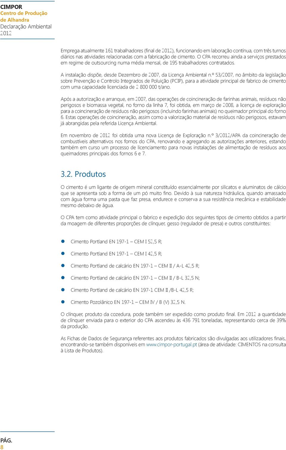 º 53/2007, no âmbito da legislação sobre Prevenção e Controlo Integrados de Poluição (PCIP), para a atividade principal de fabrico de cimento com uma capacidade licenciada de 2 800 000 t/ano.