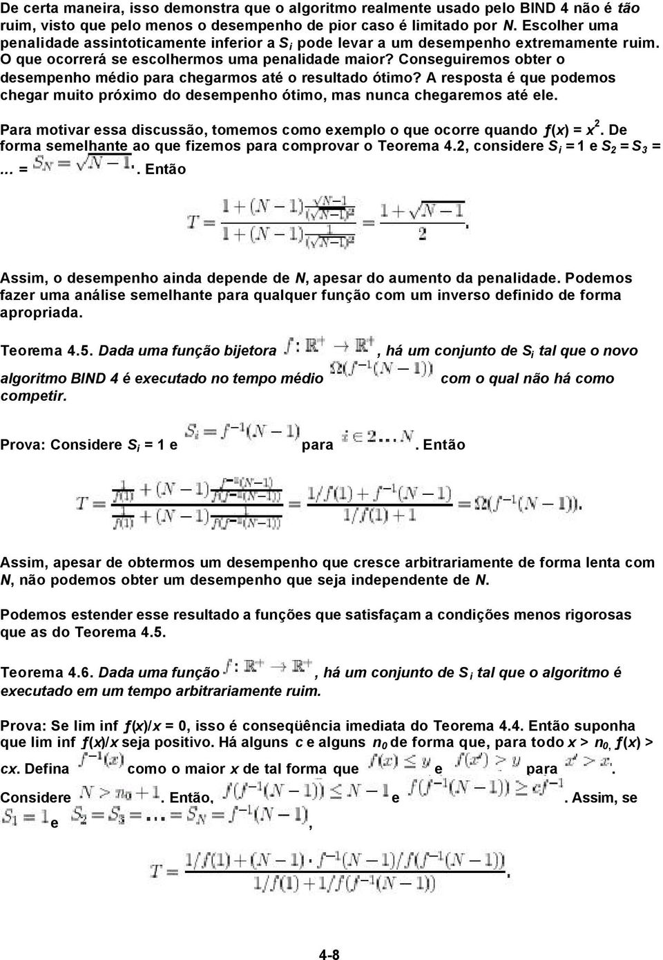 Conseguiremos obter o desempenho médio para chegarmos até o resultado ótimo? A resposta é que podemos chegar muito próximo do desempenho ótimo, mas nunca chegaremos até ele.