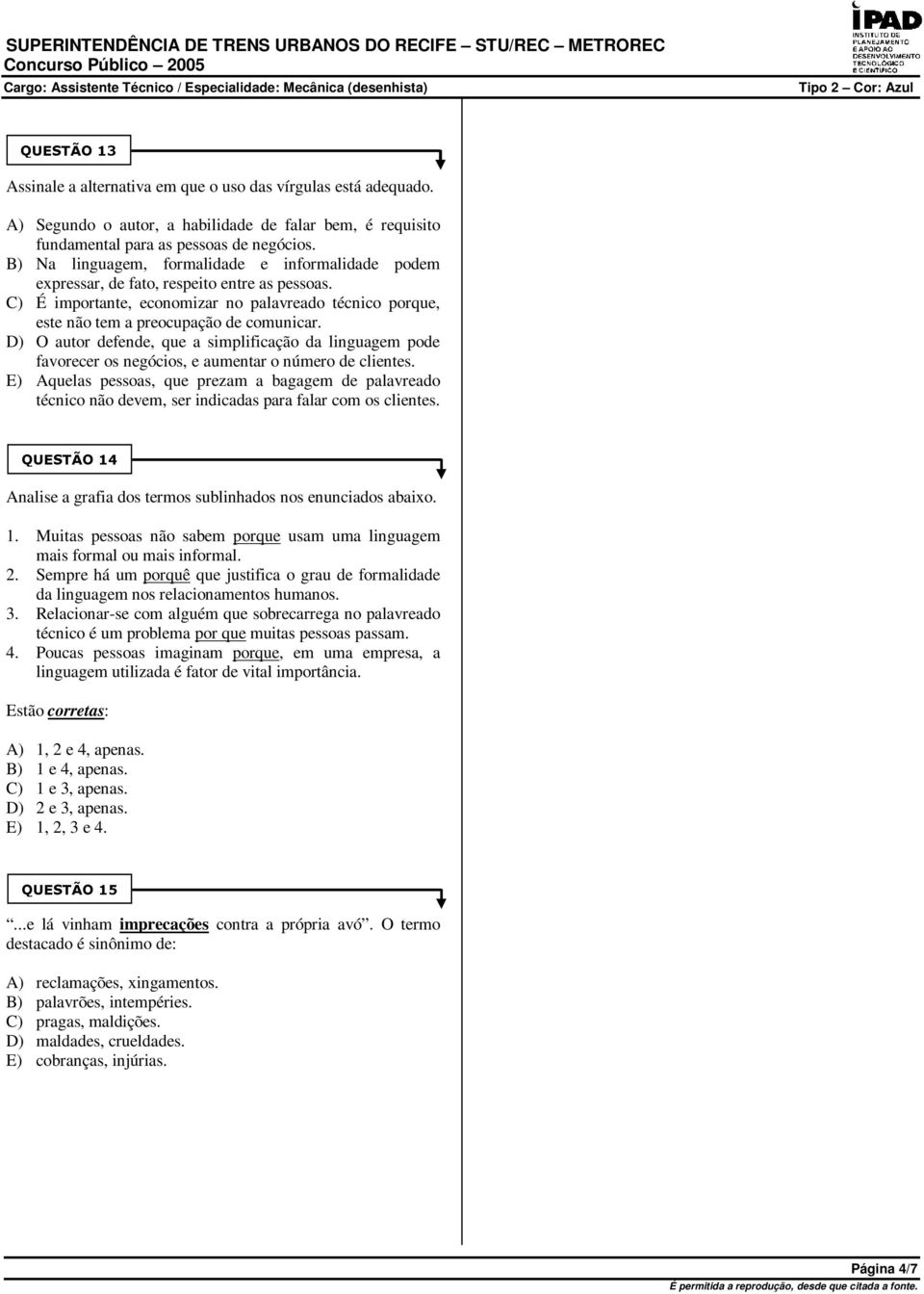 D) O autor defende, que a simplificação da linguagem pode favorecer os negócios, e aumentar o número de clientes.